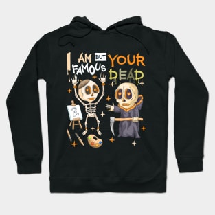 Cute Skeleton - Grim Reaper Puns - I Am Famous But Your Dead- Artist Puns Hoodie